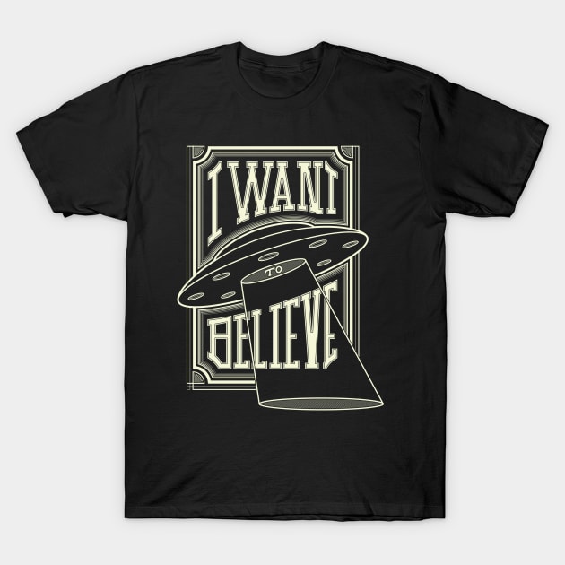 I want to Believe T-Shirt by SomeGuero